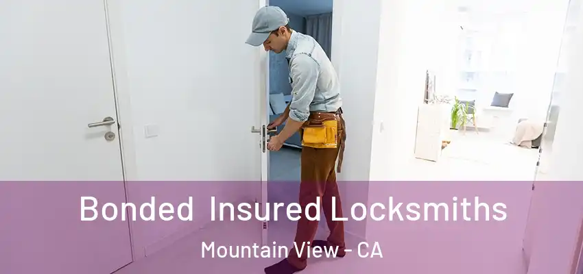 Bonded Insured Locksmiths Mountain View - CA