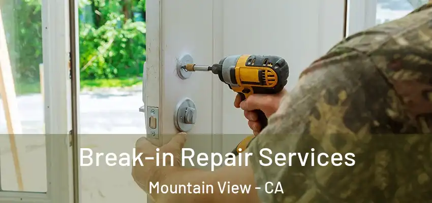  Break-in Repair Services Mountain View - CA