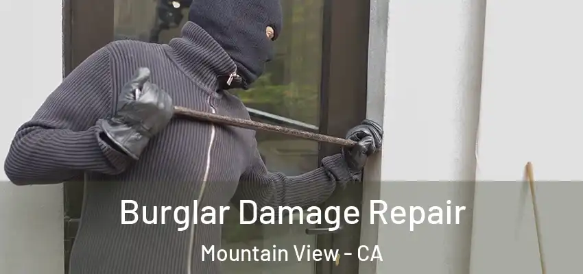  Burglar Damage Repair Mountain View - CA