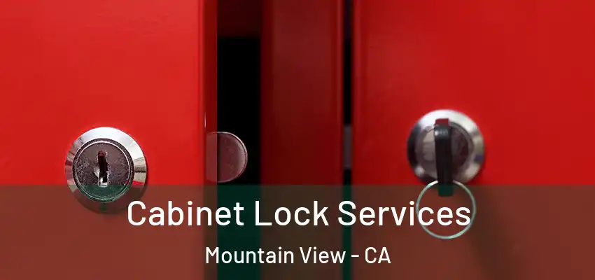Cabinet Lock Services Mountain View - CA