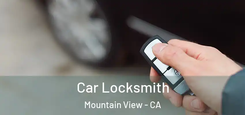 Car Locksmith Mountain View - CA