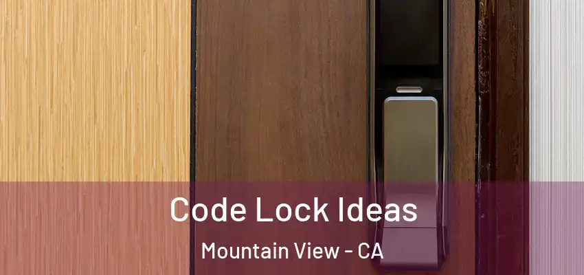  Code Lock Ideas Mountain View - CA