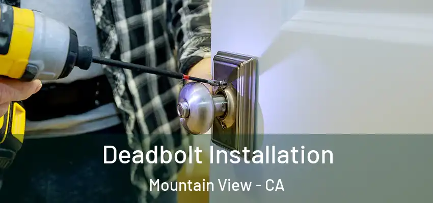  Deadbolt Installation Mountain View - CA