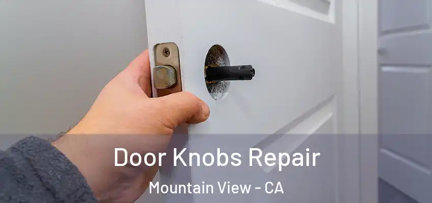  Door Knobs Repair Mountain View - CA