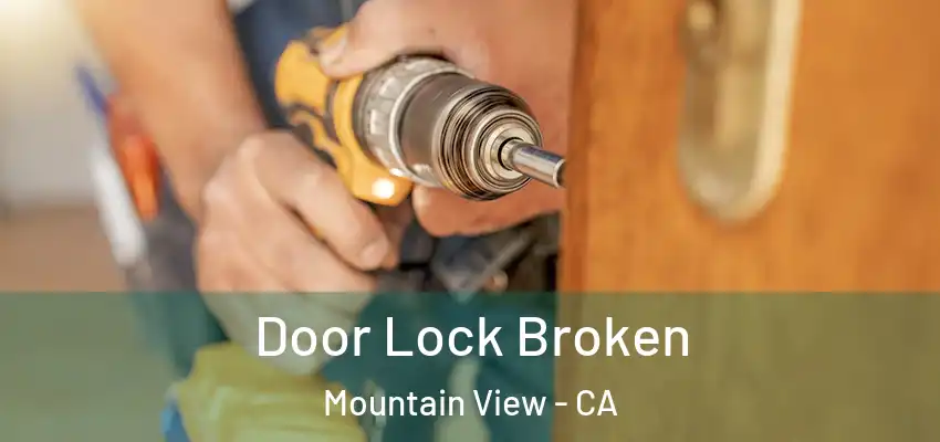 Door Lock Broken Mountain View - CA