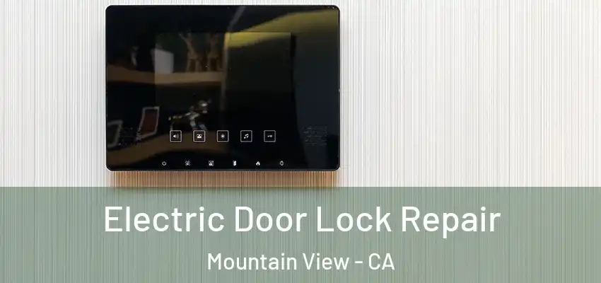  Electric Door Lock Repair Mountain View - CA