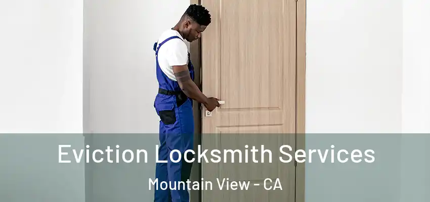 Eviction Locksmith Services Mountain View - CA