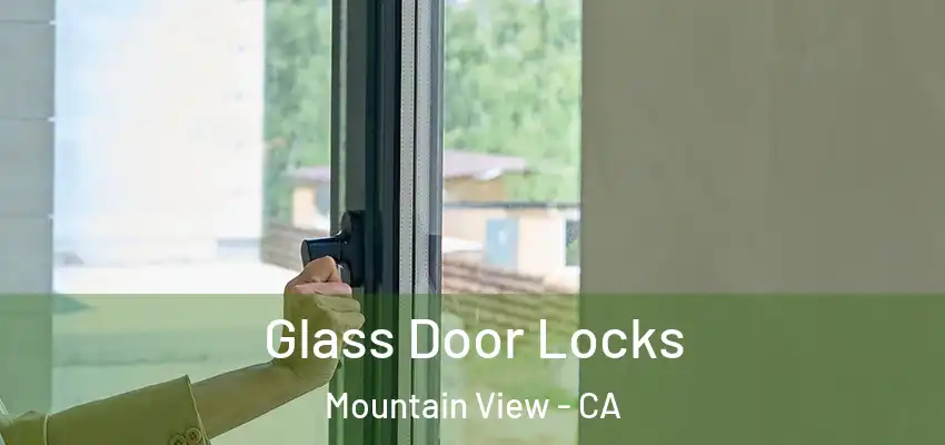  Glass Door Locks Mountain View - CA