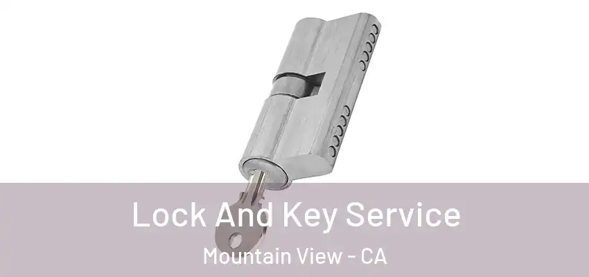 Lock And Key Service Mountain View - CA