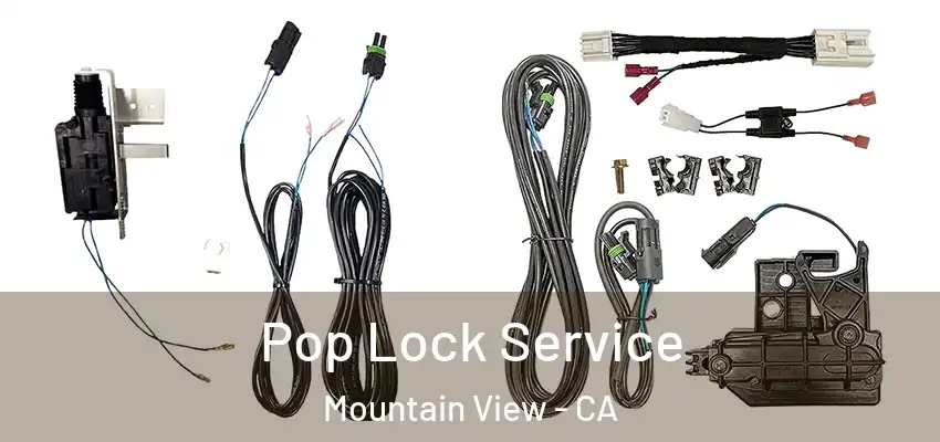Pop Lock Service Mountain View - CA