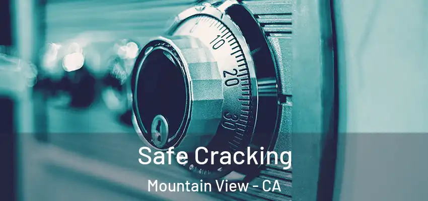 Safe Cracking Mountain View - CA