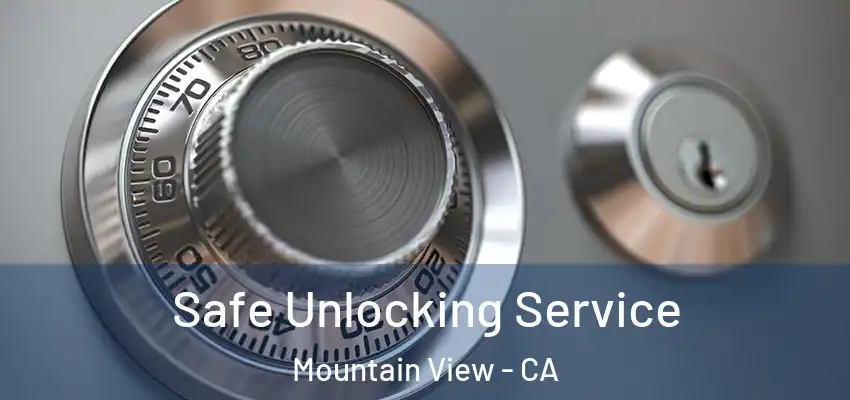  Safe Unlocking Service Mountain View - CA