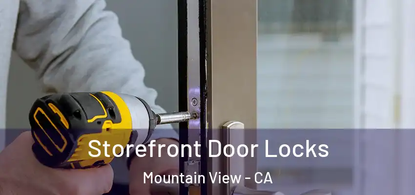 Storefront Door Locks Mountain View - CA
