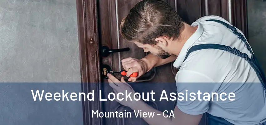Weekend Lockout Assistance Mountain View - CA